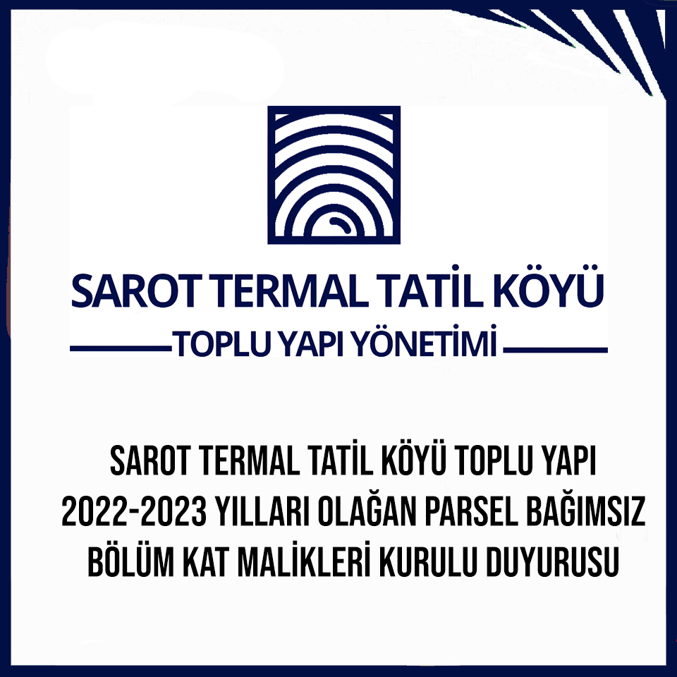 SAROT TERMAL TATİL KÖYÜ TOPLU YAPI 2022-2023 YILLARI OLAĞAN PARSEL BAĞIMSIZ BÖLÜM KAT MALİKLERİ KURULU DUYURUSU