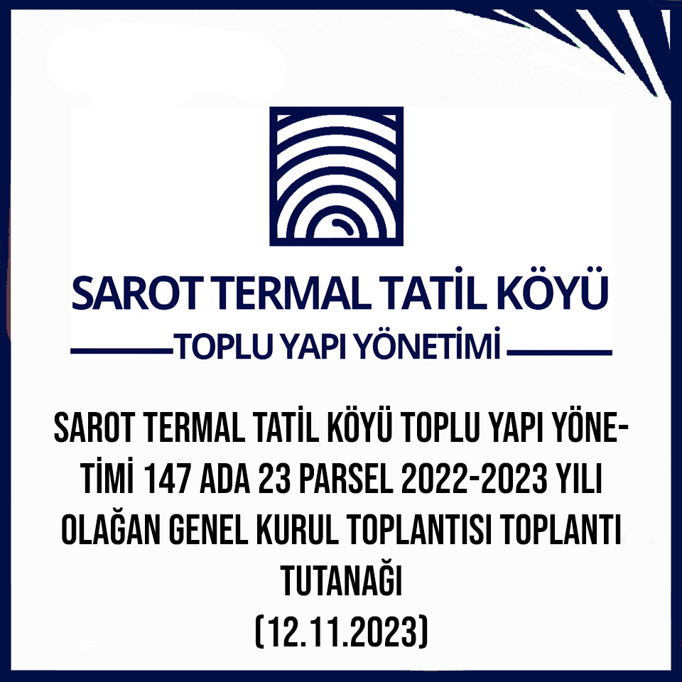 SAROT TERMAL TATİL KÖYÜ TOPLU YAPI YÖNETİMİ 147 ADA 23 PARSEL 2022-2023 YILI OLAĞAN GENEL KURUL TOPLANTISI TOPLANTI TUTANAĞI (12.11.2023)