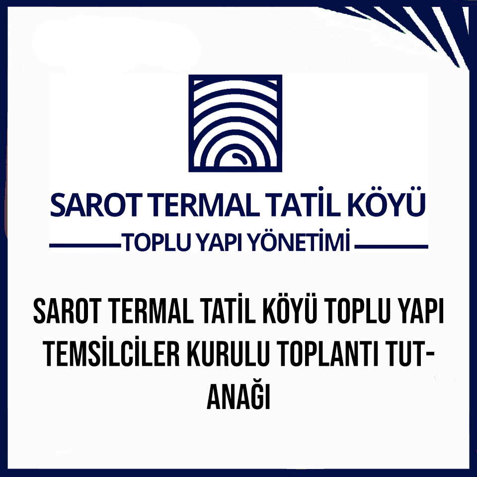 SAROT TERMAL TATİL KÖYÜ TOPLU YAPI TEMSİLCİLER KURULU TOPLANTI TUTANAĞI