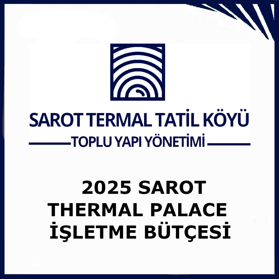 SAROT TERMAL TATİL KÖYÜ TOPLU YAPI 2025 PALACE İŞLETME BÜTÇESİ